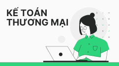 KHÓA HỌC KẾ TOÁN DOANH NGHIỆP THƯƠNG MẠI – HỌC THỰC TẾ, LÀM ĐƯỢC VIỆC NGAY