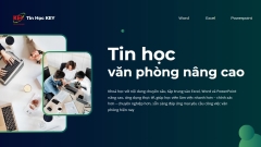 Khoá Học Tin Học Văn Phòng Nâng Cao Tại Trung Tâm Tin Học KEY – Thành Thạo Excel, Word, PowerPoint Chuẩn Doanh Nghiệp