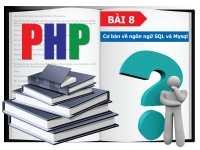 PHP cơ bản - Bài 8: Cơ bản về ngôn ngữ SQL và Mysql